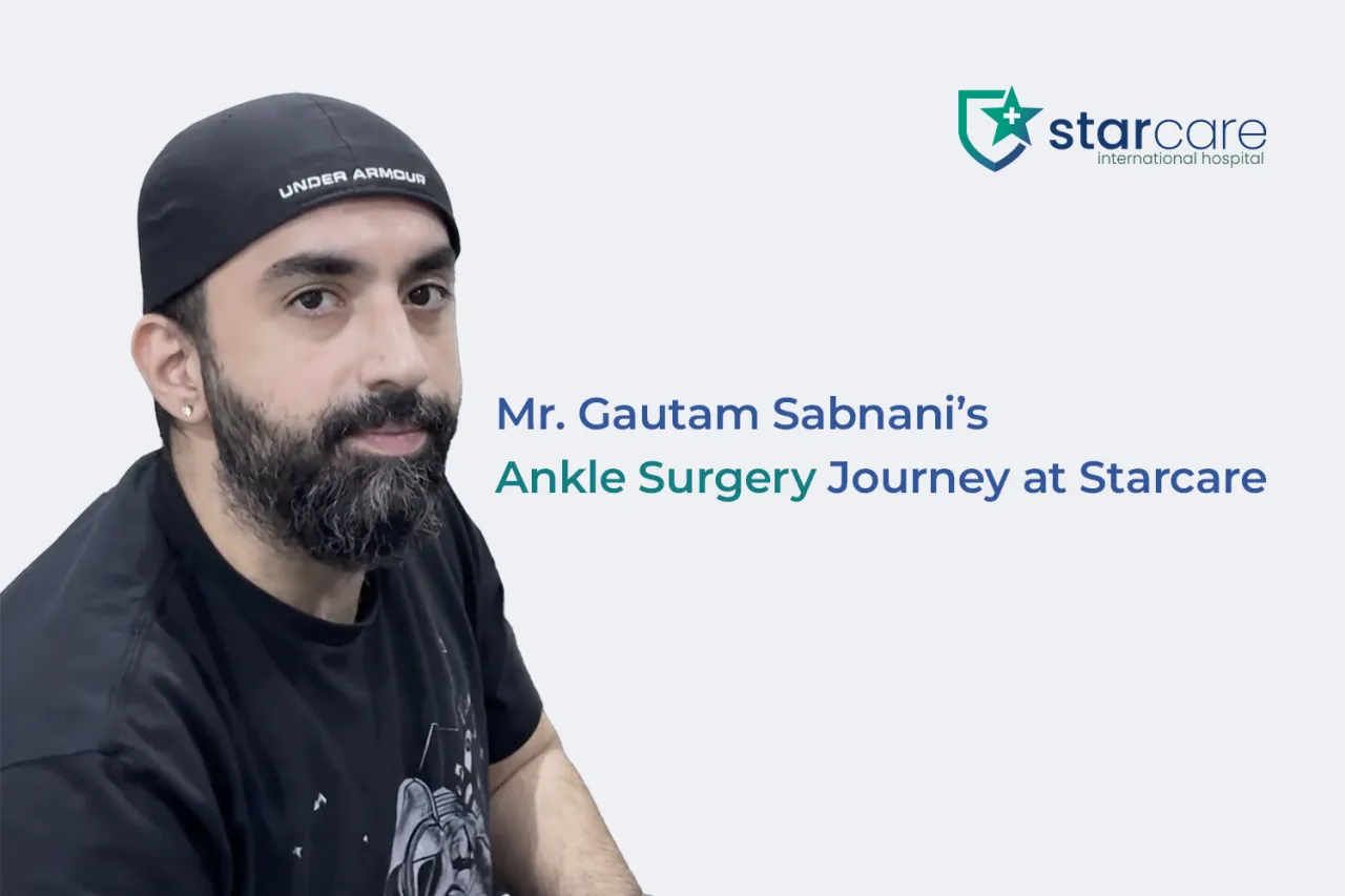 Healing with Trust: Mr. Gautam Sabnani’s Ankle Surgery Journey at Starcare